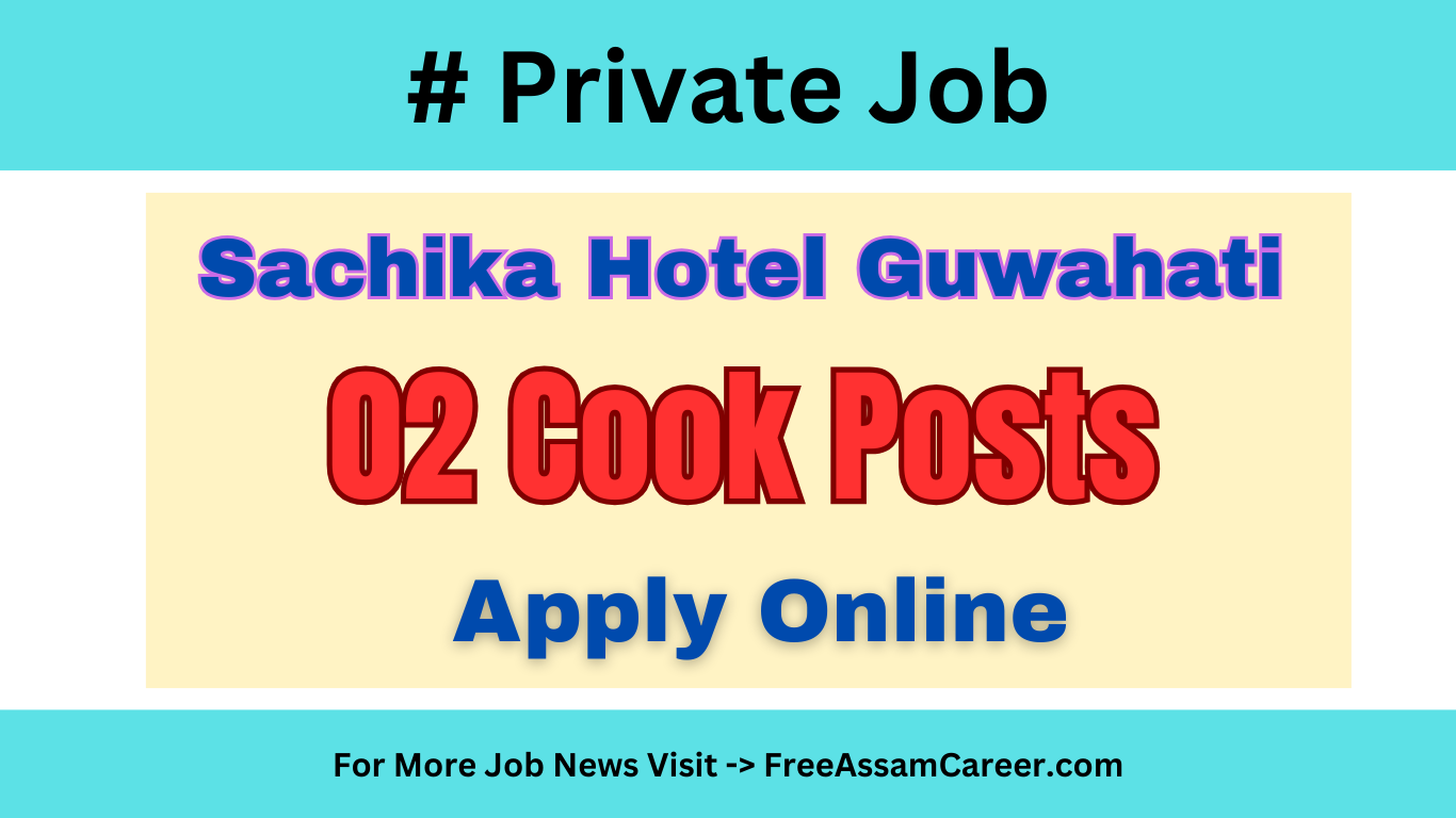 Private Job: Sachika Hotel Guwahati Invites Application For Two Cook Vacancies